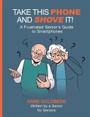 TAKE THIS PHONE AND SHOVE IT! TAKE THIS PHONE AND SHOVE IT!