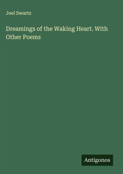 Dreamings of the Waking Heart. With Other Poems - Swartz, Joel Dreamings of the Waking Heart. With Other Poems - Swartz, Joel