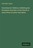Catechism for Children. Exhibiting the Prominent Doctrines of the Church of Jesus Christ of Latter-Day Saints