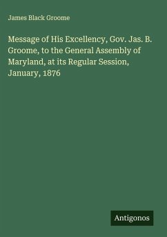 Cover Message of His Excellency, Gov. Jas. B. Groome, to the General Assembly of Maryland, at its Regular Session, January, 1876