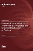 Genomic Characterization of Antimicrobial Resistance and Evolution Mechanism of Bacteria Genomic Characterization of Antimicrobial Resistance and Evolution Mechanism of Bacteria