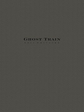Eric Whitacre, Ghost Train Movement I Concert Band Partitur + Stimmen Eric Whitacre, Ghost Train Movement I Concert Band Partitur + Stimmen