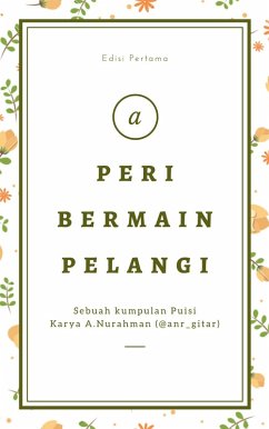 Cover PERI BERMAIN PELANGI (Sebuah Kumpulan Puisi Karya A.Nurahman) Edisi Pertama (eBook, ePUB)