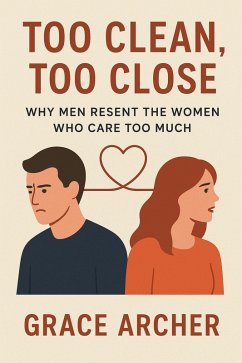 Cover Too Clean, Too Close Why Men Resent The Women Who Care Too Much (eBook, ePUB)