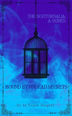 Bound by Undead Secrets (The Nocturnalia: A Series, #1) (eBook, ePUB) - Raquel, Ja'Najah Bound by Undead Secrets (The Nocturnalia: A Series, #1) (eBook, ePUB) - Raquel, Ja'Najah