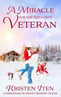 A Miracle for the Reclusive Veteran (Christmas in Sweet Bloom, #3) (eBook, ePUB) - Iten, Kristen A Miracle for the Reclusive Veteran (Christmas in Sweet Bloom, #3) (eBook, ePUB) - Iten, Kristen