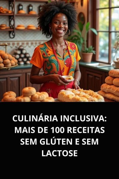 Culinária Inclusiva: Mais De 100 Receitas Sem Glúten E Sem Lactose (eBook, ePUB)