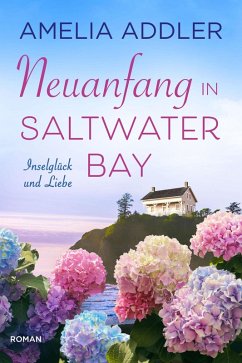 Neuanfang in Saltwater Bay (Inselglück und Liebe, #2) (eBook, ePUB) - Addler, Amelia