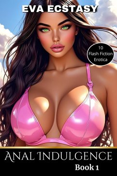 Anal Indulgence Book 1 (Flash Erotica - Anal Indulgence, #1) (eBook, ePUB) - Ecstasy, Eva