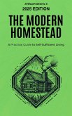 The Modern Homestead: A Practical Guide to Self-Sufficient Living (eBook, ePUB) The Modern Homestead: A Practical Guide to Self-Sufficient Living (eBook, ePUB)