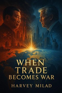 When Trade Becomes War: The Economic Battle for Global Supremacy Between China and America (eBook, ePUB) Cover When Trade Becomes War: The Economic Battle for Global Supremacy Between China and America (eBook, ePUB)