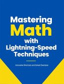 Mastering Math with Lightning-Speed Techniques (eBook, ePUB) Mastering Math with Lightning-Speed Techniques (eBook, ePUB)