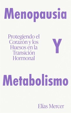 Cover Menopausia y Metabolismo Protegiendo el Corazón y los Huesos en la Transición Hormonal (eBook, ePUB)