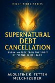 Supernatural Debt Cancellation - Breaking Free from the Spirit of Financial Bondage (eBook, ePUB)
