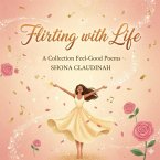 FLIRTING WITH LIFE: A Collection of Feel-Good Poems (eBook, ePUB)