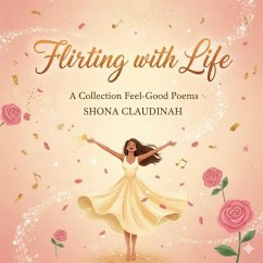 Cover FLIRTING WITH LIFE: A Collection of Feel-Good Poems (eBook, ePUB)