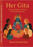 Her Gita For The Woman Who's Done Pretending (eBook, ePUB) Her Gita For The Woman Who's Done Pretending (eBook, ePUB)