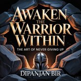 Awaken the Warrior Within: The Art of Never Giving Up (eBook, ePUB) Awaken the Warrior Within: The Art of Never Giving Up (eBook, ePUB)