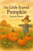 The Little Scared Pumpkin (eBook, ePUB) The Little Scared Pumpkin (eBook, ePUB)