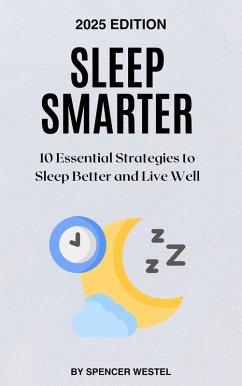 Sleep Smarter: 10 Essential Strategies to Sleep Better and Live Well (eBook, ePUB) - Westel, Spencer
