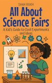 All About Science Fairs: A Kid's Guide to Cool Experiments and Ideas (Illustrated Books For Kids, #4) (eBook, ePUB)
