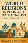 World Religions In Plain and Simple English: A Journey Through World Faiths (eBook, ePUB) World Religions In Plain and Simple English: A Journey Through World Faiths (eBook, ePUB)