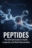 Peptides: The Ultimate Guide to Health, Longevity, and Body Rejuvenation (eBook, ePUB)