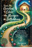 From the Garden of Eden to the Manger in Bethlehem: Discovering the Heart of Christmas-A Guided Christian Meditation on Jesus, God's Plan of Redemption, and the True Meaning of the Season (eBook, ePUB) From the Garden of Eden to the Manger in Bethlehem: Discovering the Heart of Christmas-A Guided Christian Meditation on Jesus, God's Plan of Redemption, and the True Meaning of the Season (eBook, ePUB)