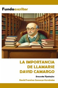 La importancia de llamarse David Camargo (eBook, ePUB) - Hernández, David Francisco Camargo La importancia de llamarse David Camargo (eBook, ePUB) - Hernández, David Francisco Camargo