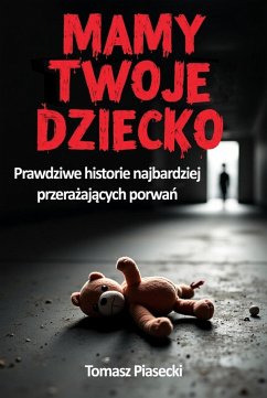 Cover Mamy Twoje dziecko. Prawdziwe historie najbardziej przerazajacych porwan (eBook, ePUB)