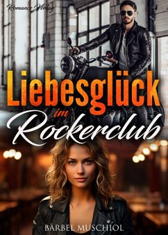 Liebesglück im Rockerclub! Rockerroman (eBook, ePUB) - Muschiol, Bärbel