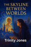 The Skyline Between Worlds (Love in the Big Apple, #6) (eBook, ePUB) The Skyline Between Worlds (Love in the Big Apple, #6) (eBook, ePUB)