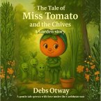 The Tale of Miss Tomato and the Chives A Garden Story (The Tale of Miss Tomato A Garden Story, #4) (eBook, ePUB)