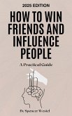 How to Win Friends and Influence People: A Practical Guide (eBook, ePUB)
