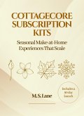 Cottagecore Subscription Kits: Seasonal Make at Home Experiences That Scale (eBook, ePUB) Cottagecore Subscription Kits: Seasonal Make at Home Experiences That Scale (eBook, ePUB)