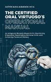 The Certified Oral Virtuoso's Operational Manual (eBook, ePUB) The Certified Oral Virtuoso's Operational Manual (eBook, ePUB)