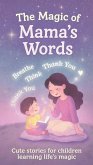 The Magic of Mama's Words Cute stories for children learning life's magic (eBook, ePUB) The Magic of Mama's Words Cute stories for children learning life's magic (eBook, ePUB)