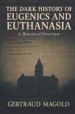 The Dark History of Eugenics and Euthanasia: A Historical Overview (eBook, ePUB) The Dark History of Eugenics and Euthanasia: A Historical Overview (eBook, ePUB)