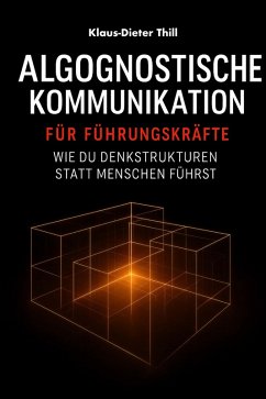 Algognostische Kommunikation für Führungskräfte (eBook, ePUB) - Thill, Klaus-Dieter