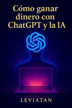 Cover Cómo ganar dinero con ChatGPT y la IA (eBook, ePUB)