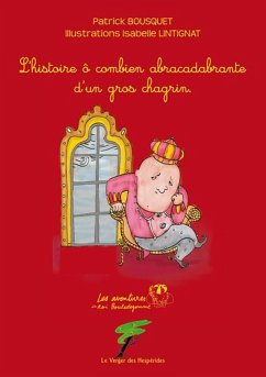 L'histoire ô combien abracadabrante d'un gros chagrin (eBook, ePUB) - Patrick, Bousquet L'histoire ô combien abracadabrante d'un gros chagrin (eBook, ePUB) - Patrick, Bousquet