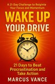 WAKE UP YOUR DRIVE: 21 Days to Beat Procrastination and Take Action (21-Day Challenge Series) (eBook, ePUB) WAKE UP YOUR DRIVE: 21 Days to Beat Procrastination and Take Action (21-Day Challenge Series) (eBook, ePUB)
