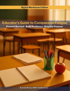 Educator's Guide to Compassion Fatigue: A Teacher Self-Care Workbook to Prevent Burnout, Build Resilience, and Reignite Purpose (eBook, ePUB) Cover Educator's Guide to Compassion Fatigue: A Teacher Self-Care Workbook to Prevent Burnout, Build Resilience, and Reignite Purpose (eBook, ePUB)