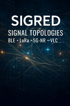 SIGRED Signal Topologies: BLE · LoRa · 5G-NR · VLC (eBook, ePUB) - Sryker, Skye SIGRED Signal Topologies: BLE · LoRa · 5G-NR · VLC (eBook, ePUB) - Sryker, Skye