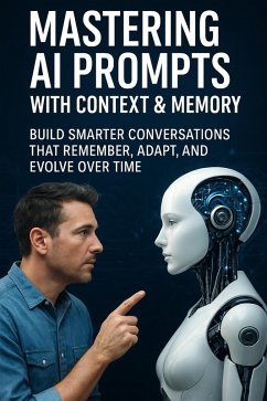 Mastering AI Prompts with Context and Memory (eBook, ePUB) - Brooks, Taylor Mastering AI Prompts with Context and Memory (eBook, ePUB) - Brooks, Taylor