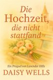 Die Hochzeit, die nicht stattfand (Die Herzen von Lavender Hills, #0) (eBook, ePUB) Die Hochzeit, die nicht stattfand (Die Herzen von Lavender Hills, #0) (eBook, ePUB)