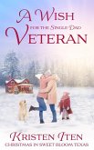 A Wish for the Single Dad Veteran (Christmas in Sweet Bloom, #1) (eBook, ePUB)