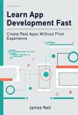 Learn App Development Fast: Create Real Apps Without Prior Experience (eBook, ePUB) Learn App Development Fast: Create Real Apps Without Prior Experience (eBook, ePUB)