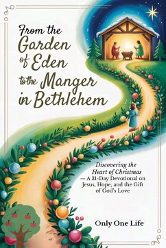 Cover From the Garden of Eden to the Manger in Bethlehem: Discovering the Heart of Christmas - A 31-Day Devotional on Jesus, Hope, and the Gift of God's Love (eBook, ePUB)