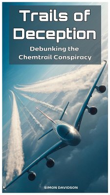 Trails of Deception: Debunking the Chemtrail Conspiracy (eBook, ePUB) - Davidson, Simon Trails of Deception: Debunking the Chemtrail Conspiracy (eBook, ePUB) - Davidson, Simon